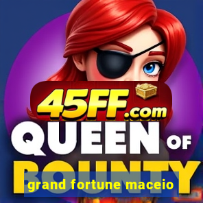 grand fortune maceio